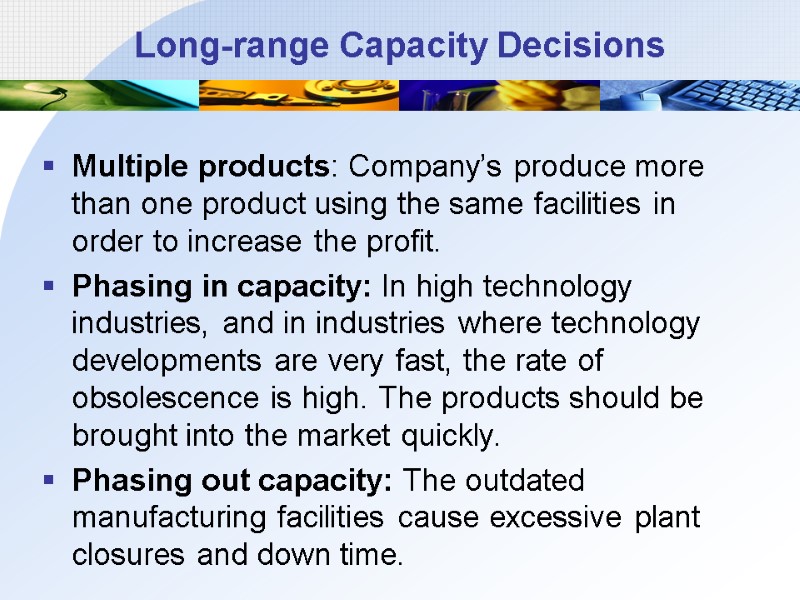 Long-range Capacity Decisions  Multiple products: Company’s produce more than one product using the